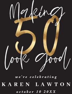 a black and gold 50th party card with the words making 50 look good on it