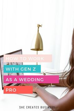 a woman sitting at a desk working on her laptop with the text how to work with gen z as a wedding pro