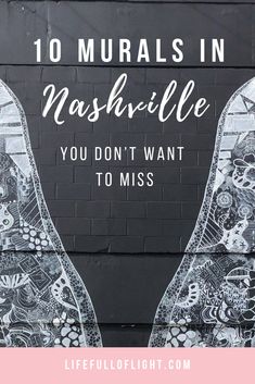 the words 10 murals in nashville you don't want to miss on a black brick wall