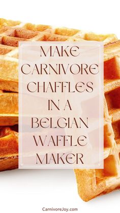 some waffles stacked on top of each other with the words make carnivore chaffles in a belgium waffle maker