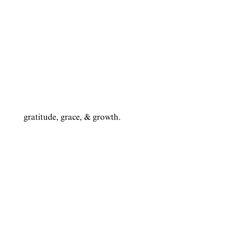 the words gratitude, grace and growth are written in black on a white background