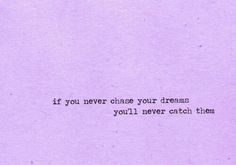 a piece of purple paper with the words if you never change your dreams, you'll never catch them