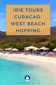 the beach with umbrellas and blue water in front of it is text overlay that reads irie tours curacao west beach hopping