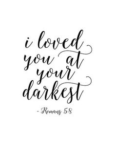 the words i loved you at your darkest