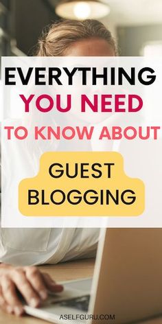 a woman on her laptop with the words everything you need to know about guest blogging