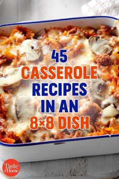 a casserole dish is shown with the words, 45 casserole recipes in an 8x8 dish