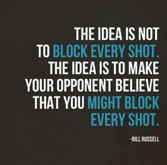 the idea is not to block every shot the idea is to make your opponent believe that you might block every shot