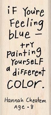 a piece of paper with the words if you're feeling blue try painting yourself different color