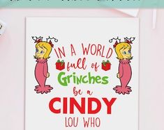 a card with the words in a world full of grinies be a candy lou who