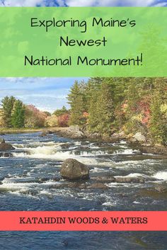 the cover of exploring maine's newest national monument, featuring rapids and trees in autumn