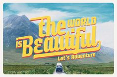 an advertisement for the world is beautiful, featuring a van driving down a road with mountains in the background