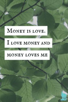 the words money is love, i love money and money loves me on green leaves