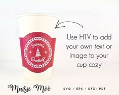 a paper cup with the words use htv to add your own text or image to your cup cozy