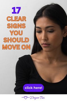 a woman with her hand on her chest and the words 17 clear signs you should move on