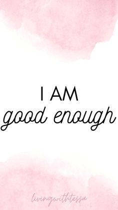 the words i am good enough written in black ink on a pink watercolor background