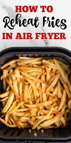 french fries in an air fryer with the words how to reheat fries in air fryer