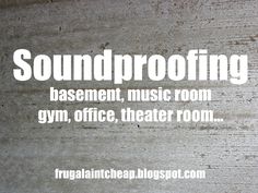 the words soundproofing basement, music room gym, office, theater room