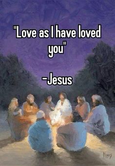 some people sitting around a fire with the words love as i have loved you jesus