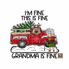 an old red truck with a christmas tree in the back and text that reads, i'm fine this is fine grandma is fine