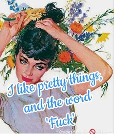 a woman holding flowers with the words i like pretty things, and the word fock