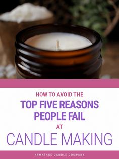 a candle with the title how to avoid the top five reasons people fail at candle making