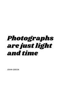 a black and white photo with the words photographs are just light and time