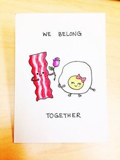 a card with an image of bacon and eggs on it that says, we belong together