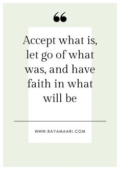 a quote that reads accept what is, let go of what was and have faith in what will be