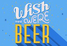 the words wish you were beer on a blue background with yellow and white lettering that reads,