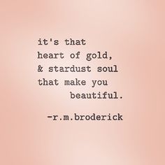 a quote that reads it's that heart of gold and stardust soul that make you beautiful