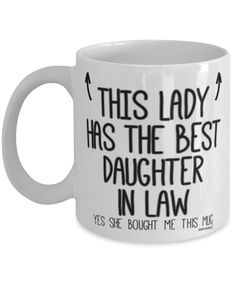 a white coffee mug with the words, this lady has the best daughter in law