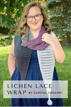 a woman wearing glasses and a crocheted scarf with the words, lichenlace wrap by capital crochet