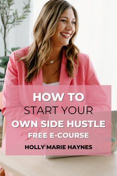 a woman sitting at a desk with the text how to start your own side hustle free course