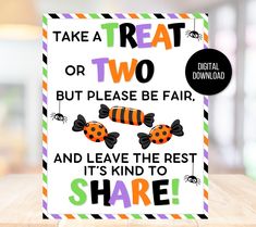 a card that says, take a treat or two but please be fair and leave the rest it's kind to share