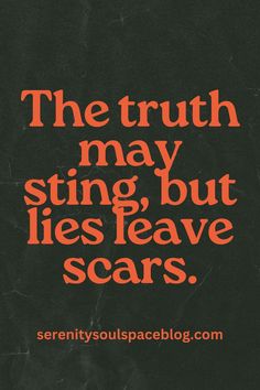 the truth may sting but lies leave scars by serentysoulspacebllog com