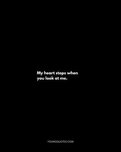 My heart stops when you look at me. Crush Smile Quotes, Crush On Older Guy Quotes, Crush Quotes About Her Feelings, Quotes Deep Feelings For Crush, One Line For Crush, Thoughts For Crush, Crush Thoughts Feelings, Quotes About Your Crush Not Liking You, Quotes About Having A Crush On A Guy