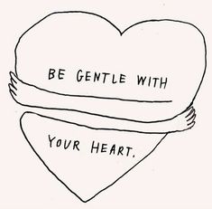 two hearts with the words be gentle with your heart