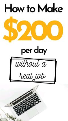 a laptop with the words how to make $ 200 per day without a real job