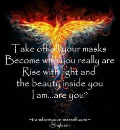 a bird with flames on its wings and the words take off your masks become when you really