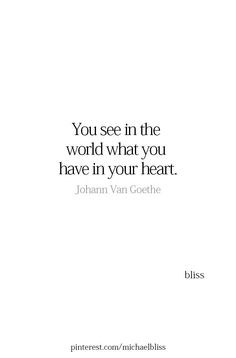 the quote you see in the world what you have in your heart by john van geebe