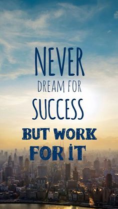 a poster with the words never dream for success but work for it