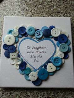 a card with buttons in the shape of a heart that says if daughters were flowers, i'd pick you