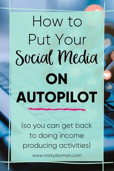 the text how to put your social media on autopilot so you can get back to doing some producing activities