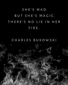 a black and white photo with the quote she's mad but she's magic there's no lie in her fire