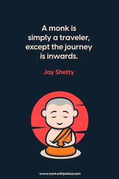 a monk is simply a traveler, except the journey is inward