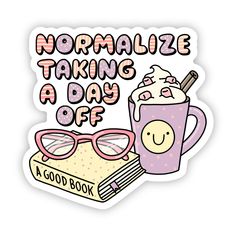 a sticker with the words normalize taking a day off and a cup of coffee