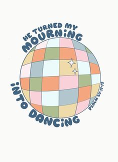 an image of a colorful ball with the words, i turned my morning into dancing