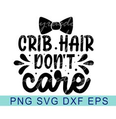 the phrase crib hair don't care with a bow tie on it, in black and white