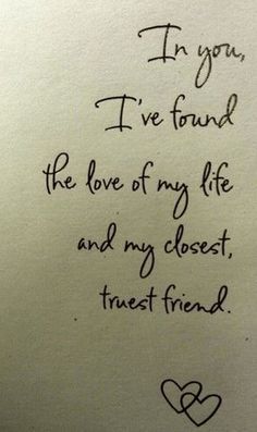 i'm you, i've found the love of my life and my closest, trust friend