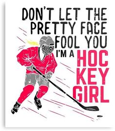 a hockey player with the words don't let the pretty face fool you, i'm a hockey girl